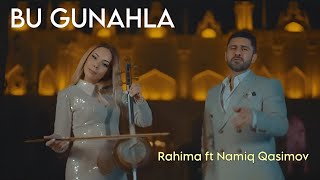 Rahima Ft Namiq Qasimov - Bu Gunahla - 2024 Resmi  Resimi