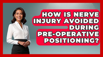 How Is Nerve Injury Avoided During Pre-operative Positioning? - The Operating Table