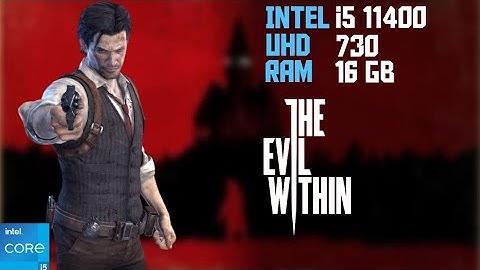 The Evil Within | Intel i5 11400 uhd 730 Graphics 16GB ram gameplay test | Low end pc