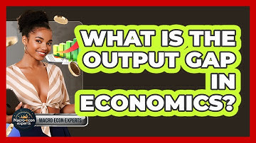 What Is The Output Gap In Economics? - Macroecon Experts