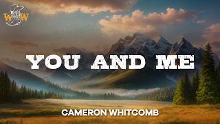Cameron Whitcomb - You and Me (Lyrics)