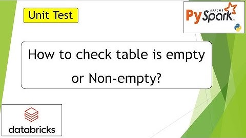 14. UNIT TEST | How to check if the table is empty or Non-empty | #pyspark PART 14