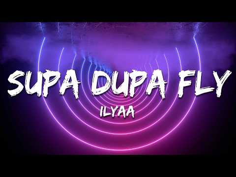 ILYAA - Supa Dupa Fly (Lyrics)