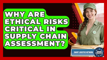 Why Are Ethical Risks Critical In Supply Chain Assessment? - Smart Logistics Network