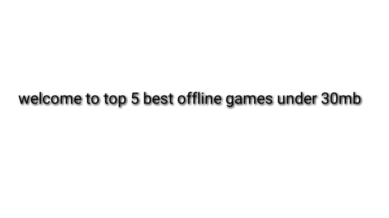 Top 5 best offline Games Under 30mb