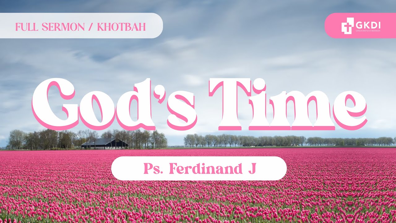 God’s Time | Ps. Ferdinand Jance Deiker | Khotbah Kristen Gereja Kristus di Indonesia (GKDI) Jakarta