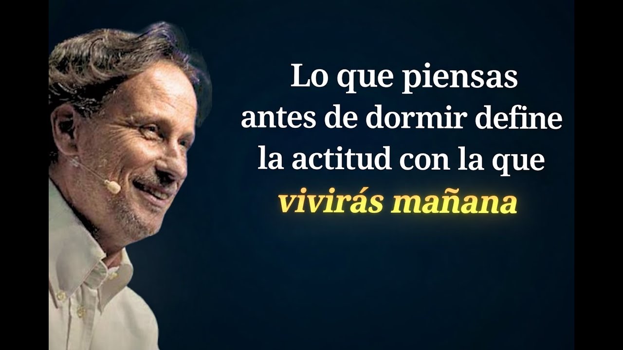 “Lo que piensas antes de dormir define la actitud con la que vivirás mañana”