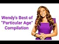 Wendy Williams 🔶️ &quot;Particular Age&quot; Compilation 💜