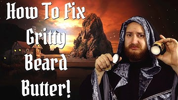 How To Fix Gritty Beard Butter And Balm! Super Easy