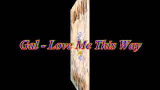 Gal - Love Me This Way (M.C.E.L.P. Mix)