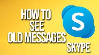 How To See Old Messages Skype Tutorial