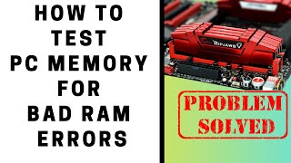How to Test PC Memory for Bad Ram Errors