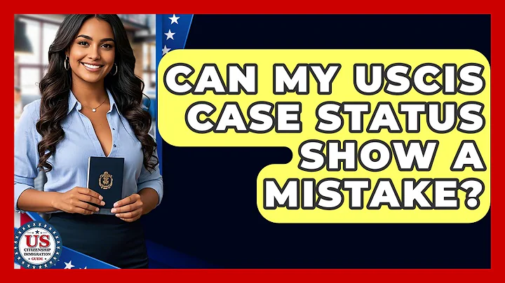 Can My USCIS Case Status Show a Mistake? | US Citizenship Immigration Guide