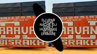 DJ UPAR CHORI NACHE DJ EDM HUMMING DJ RS DHIMAN DJ TUSHAR GAUTAM DJ SOHAIL DJ ROHIT SAHASWAN DJ AJAY