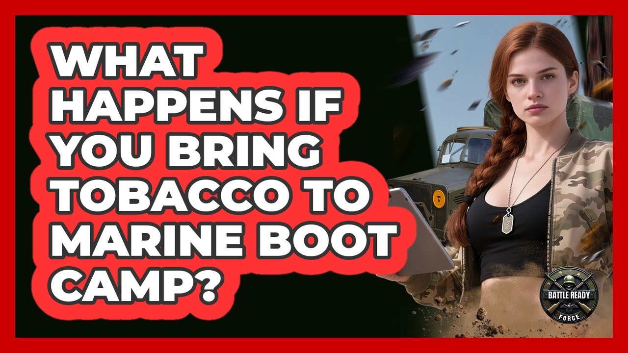 What Happens If You Bring Tobacco To Marine Boot Camp?