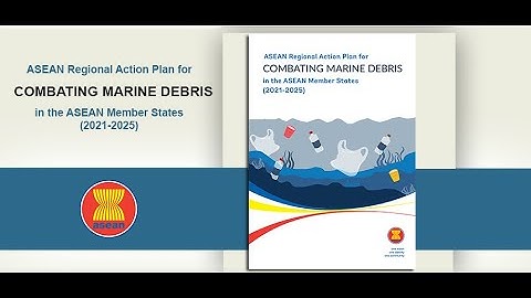 ASEAN Regional Action Plan for Combating Marine Debris in the ASEAN Member States (2021 – 2025)