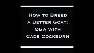 Breeding a Better Dairy Goat: Q&A with Cade Cockburn Breeding a Better Dairy Goat: Q&A with Cade Cockburn