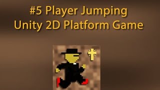 5 Player Jumping -- Unity 2D Platform Game