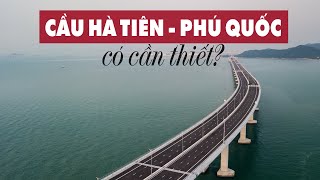 Cầu vượt biển Hà Tiên  Phú Quốc: Có cần thiết?