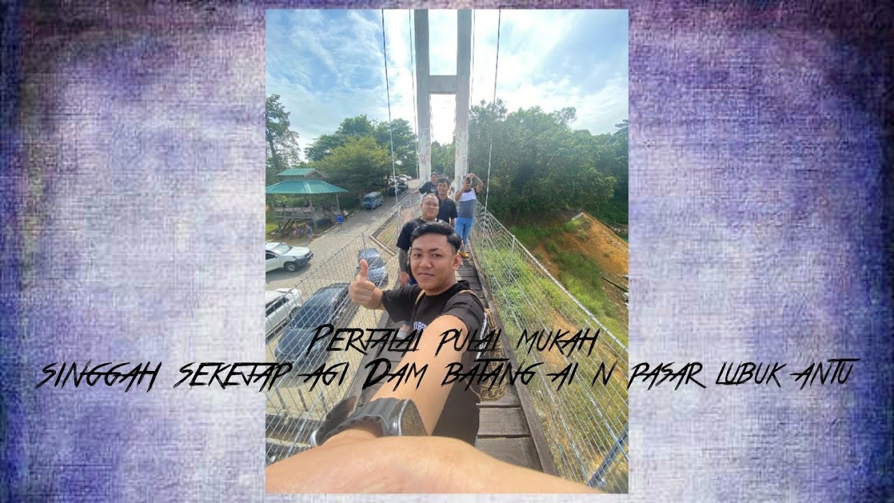 Pejalai pulai mukah singgah sekejap ba Dam batang ai/pasar lubuk antu 