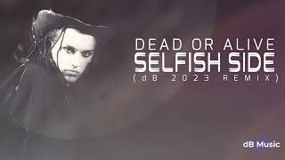 Dead Or Alive - Selfish Side (dB 2023 Remix)