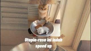 Utopia- Rasa ini indah (speed up)