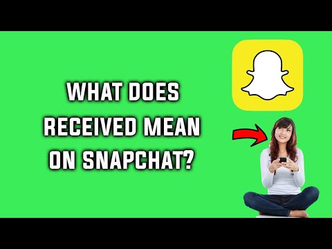 What Does Received Mean On Snapchat Explanation