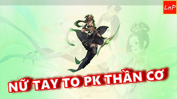 VLTK MOBILE - NỮ TAY TO PK THẦN CƠ CỰC CỨNG | LnP