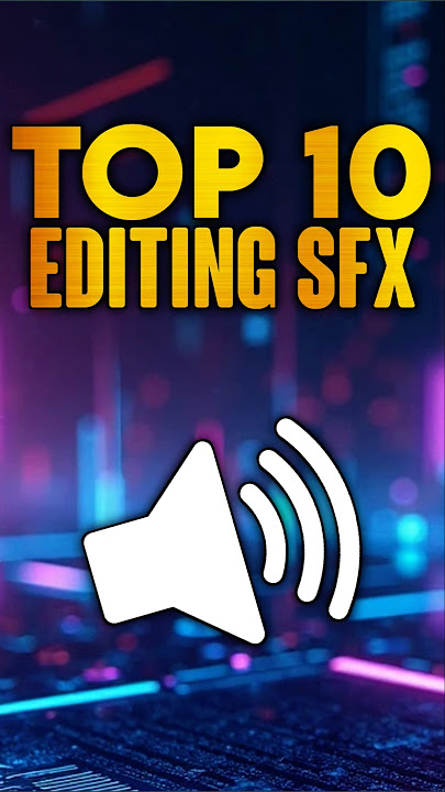 top 10 editing sfx sound effects
