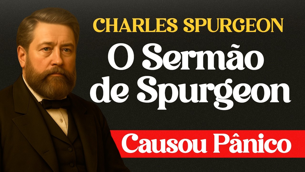 O Sermão de Spurgeon Que Causou Pânico e Que a Igreja de Hoje Tenta Calar - Charles Spurgeon
