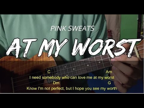 At My Worst - Pink Sweat$ ( Chords & Lyrics ) UKULELE