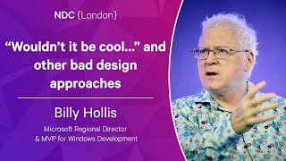“Wouldn’t it be cool…” and other bad design approaches  Billy Hollis  NDC London 2023