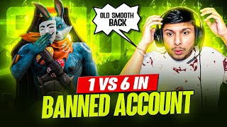 Old Smooth Back 😱 ? || Playing 1 vs 6 In Old Banned Account 😂🤫