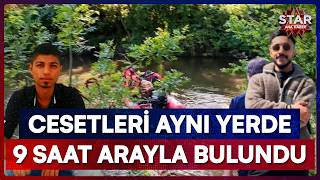 Birlikte Gittiler, Cesetleri Bulundu İki Arkadaşın Sır Dolu Ölümünde Korkunç Şüphe Star Ana Haber