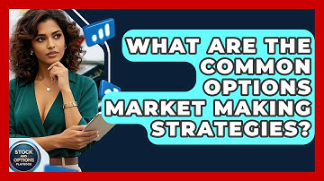 What Are The Common Options Market Making Strategies? - Stock and Options Playbook