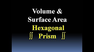 Regular Hexagonal Prism: Volume & Surface Area Derivation
