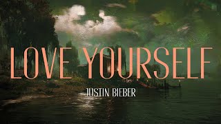 Justin Bieber - Love Yourself (Lyrics) | You should go and love yourself