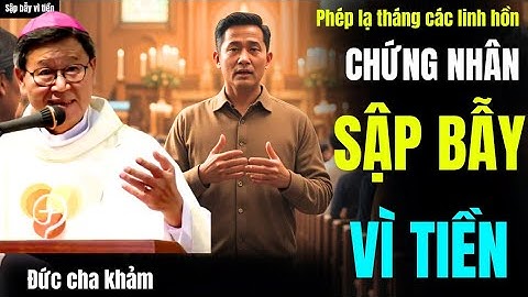 PHÉP LẠ THÁNG CÁC LINH HỒN,ANH TÍN CÓ ĐẠO GỐC Ở MIỀN TÂY,LẠC MẤT VÌ TIỀN,nay tự thú_ĐỨC CHA KHẢM