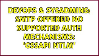 DevOps & SysAdmins: smtp offered no supported AUTH mechanisms: 'GSSAPI NTLM'