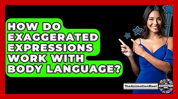 How Do Exaggerated Expressions Work With Body Language? - The Animation Reel