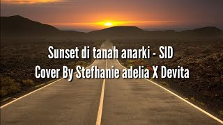 Sunset Di Tanah Anarki - SID Cover By Stefhanie Adelia X Devita || Lirik - Cover Lirik