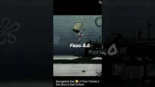SpongeBob All my friends are toxic￼🥺😢😭