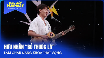 Hữu Nhân "Bỏ Thuốc Lá" làm Châu Đăng Khoa thất vọng | Bài Hát Hay Nhất - Big Song Big Deal 2022