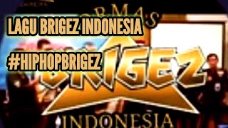 LAGU BRIGEZ~LAGU HIPHOP TERBARU ORMAS BRIGEZ INDONESIA