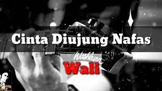 Wali - Cinta Diujung Nafas|