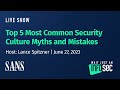 Top 5 Most Common Security Culture Myths and Mistakes | Host: Lance Spitzner | June 27, 2023