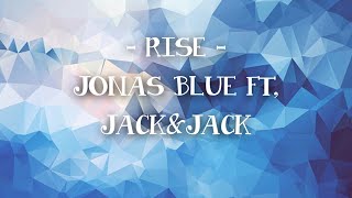 Jonas Blue - Rise ( Lyrics ) Ft. Jack & Jack