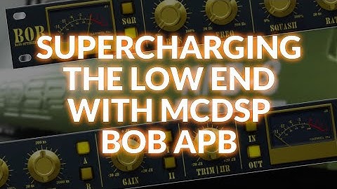 Supercharging The Low End With McDSP BOB APB