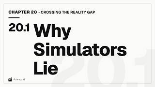 20.1 Why Simulators Lie | Crossing the Reality Gap