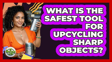 What Is The Safest Tool For Upcycling Sharp Objects?